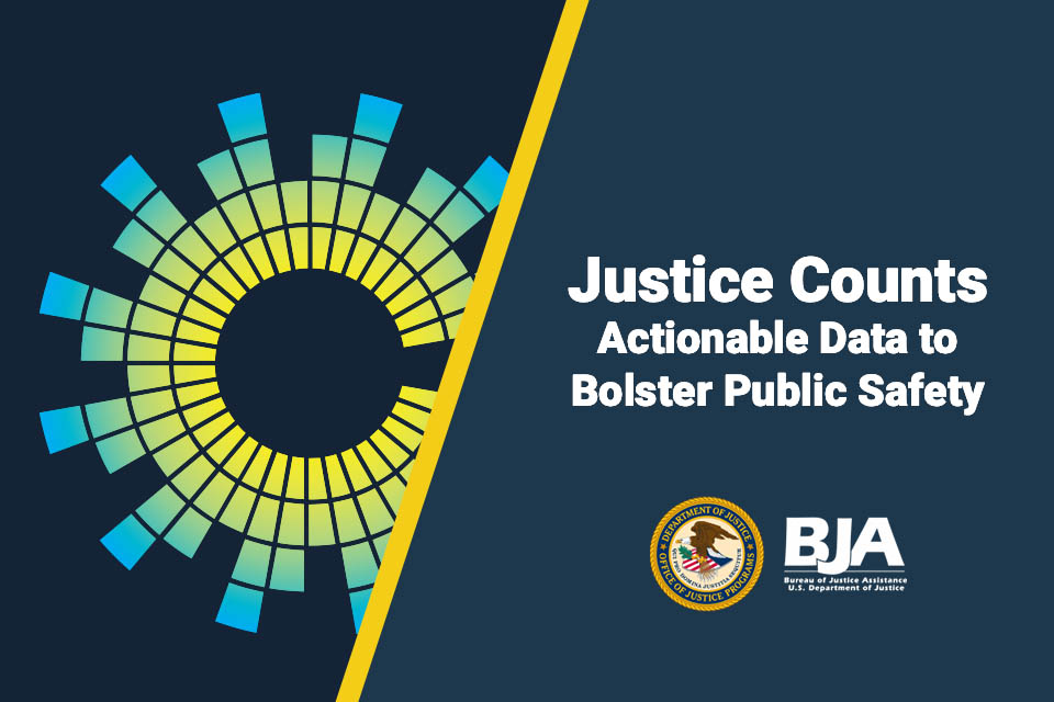 Justice Counts: Actionable Data to Bolster Public Safety
