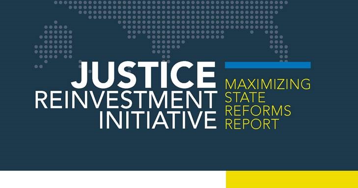 Justice Reinvestment Initiative: Maximizing State Reforms Report
