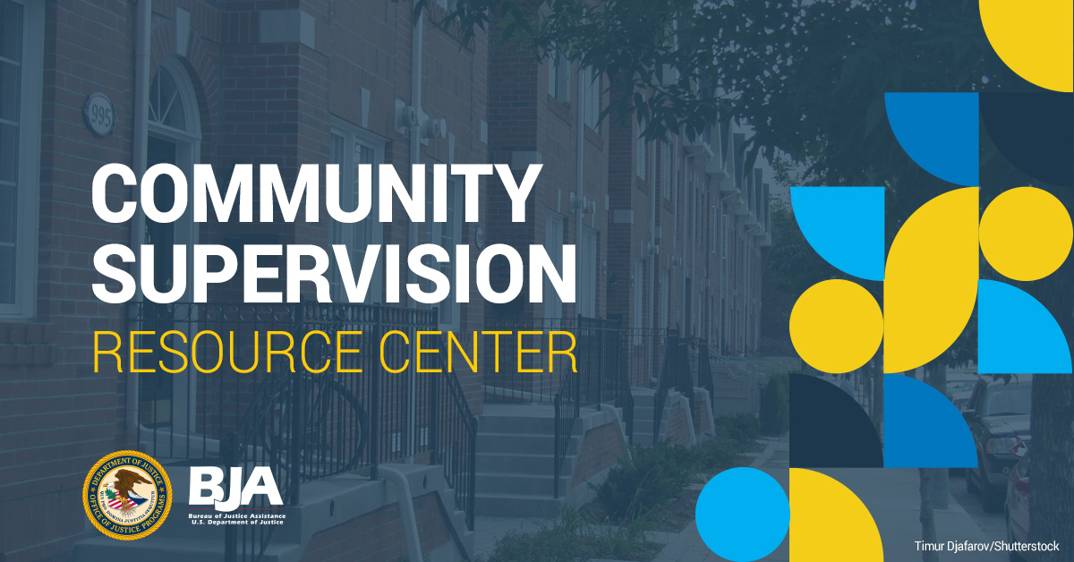 Community Supervision Resource Center Overview Bureau of Justice