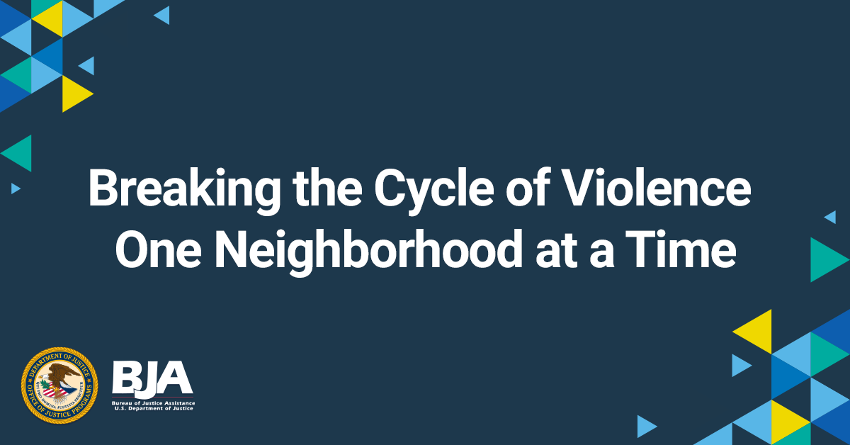 Breaking the Cycle of Violence One Neighborhood at a Time | Bureau of ...