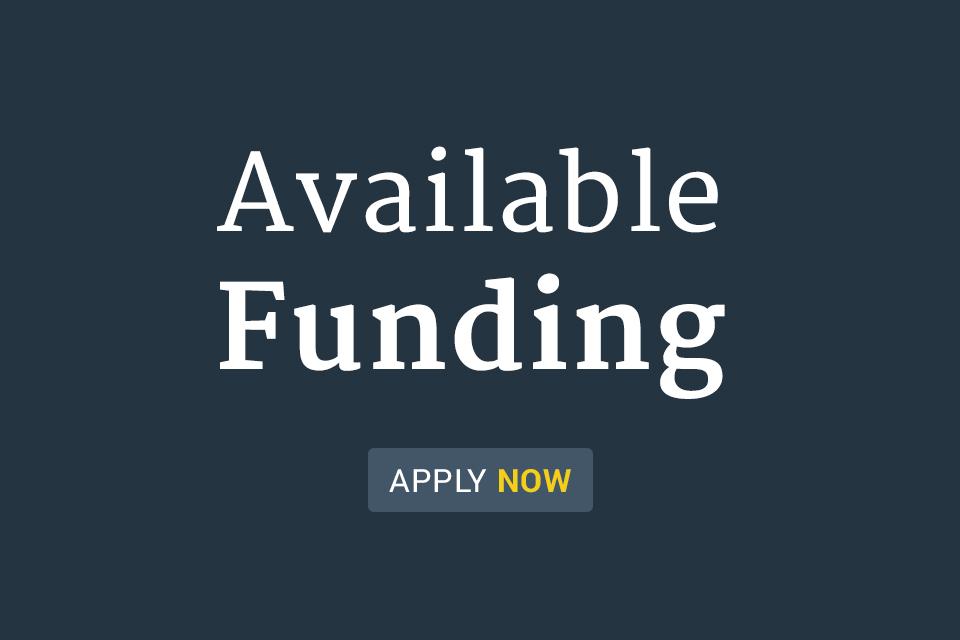 Available Funding - Apply Now