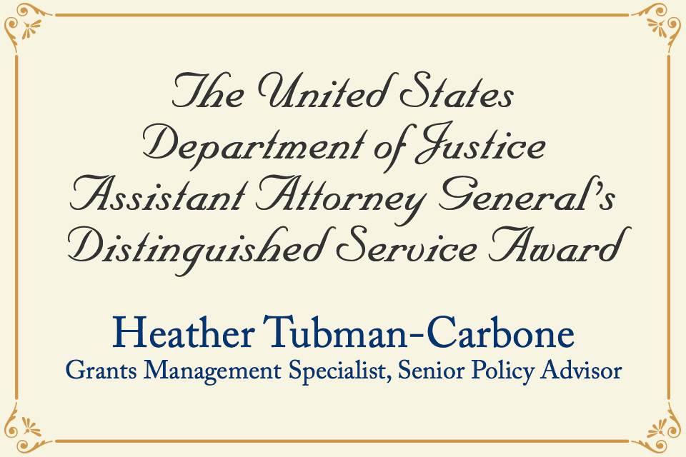 Heather Tubman-Carbone received the U.S. Department of Justice Assistant Attorney General's Distinguished Service Award