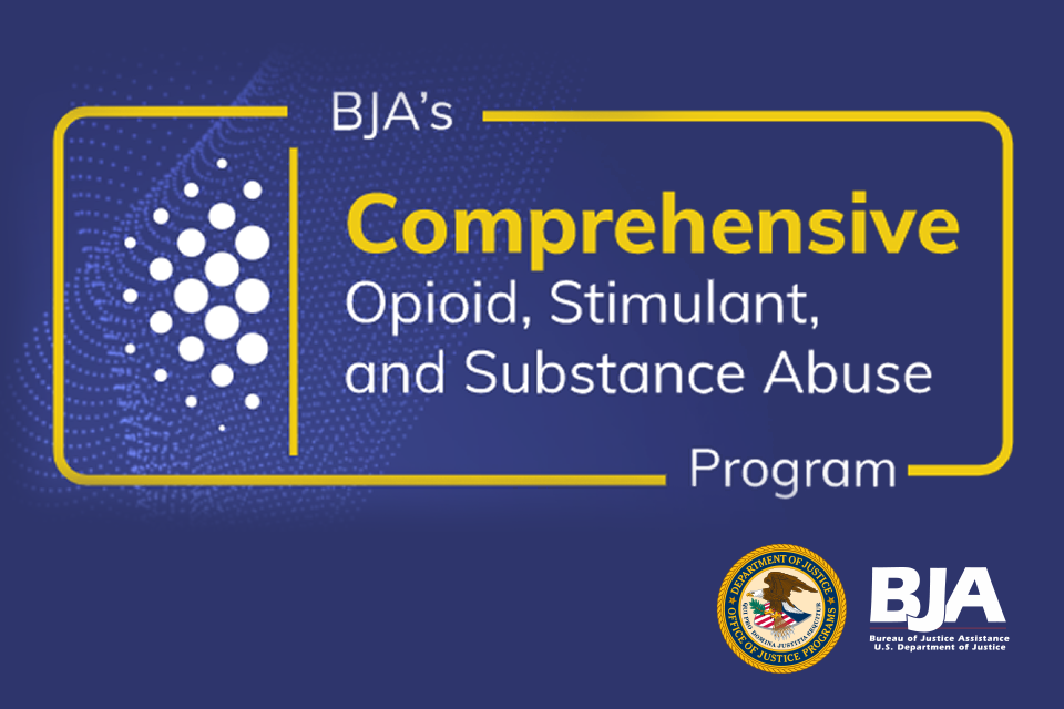 Comprehensive Opioid, Stimulant, and Substance Abuse Program logo with BJA logo and OJP seal
