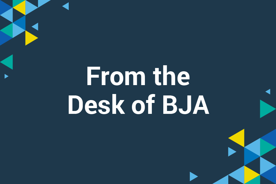 From the Desk of BJA