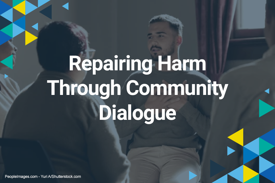 Repairing Harm Through Community Dialogue text over group of individuals talking