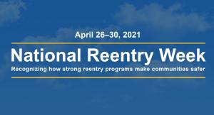 April 26-30, 2021 is National Reentry Week