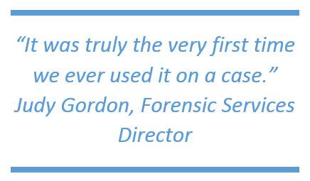 "It was truly the very first time we ever used it on a case." -Judy Gordon, Forensic Services Director