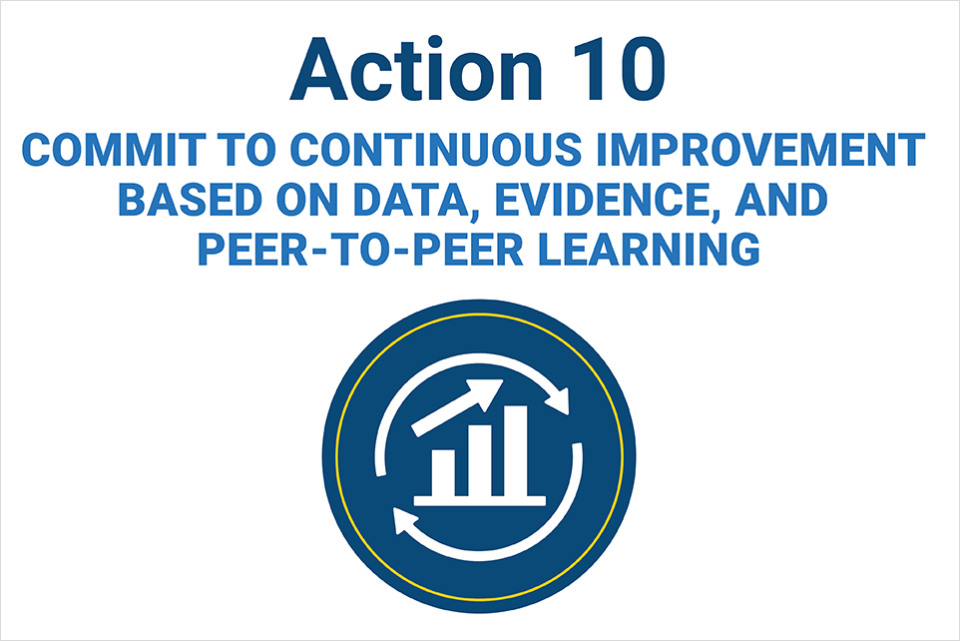 Action 10: Commit to Continuous Improvement Based on Data, Evidence, and Peer-to-Peer Learning