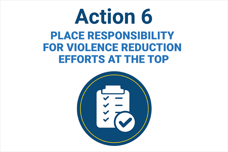 Action 6: Place Responsibility for Violence Reduction Efforts at the Top